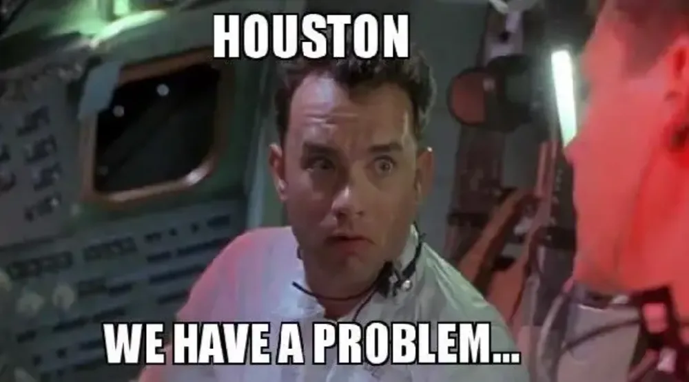 Meme: Houston, we have a problem